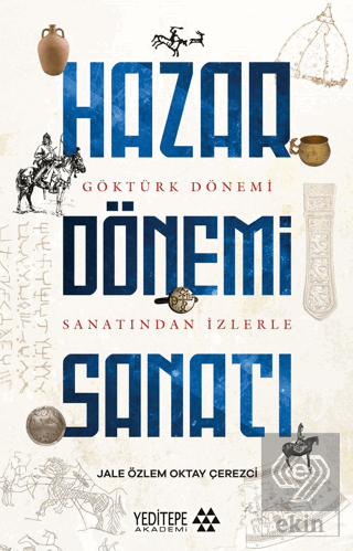 Hazar Dönemi Sanatı - Göktürk Dönemi Saltanatından İzlerle