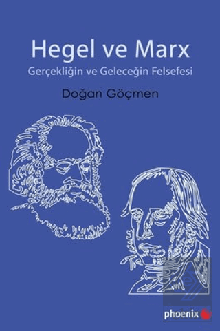 Hegel ve Marx - Gerçekliğin ve Geleceğin Felsefesi