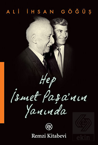 Hep İsmet Paşa\'nın Yanında