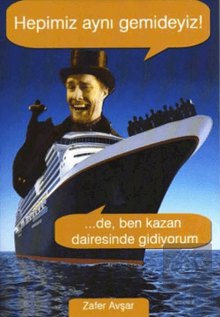 Hepimiz Aynı Gemideyiz! ...De, Ben Kazan Dairesind