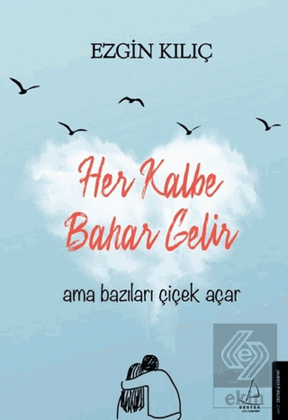 Her Kalbe Bahar Gelir Ama Bazıları Çiçek Açar