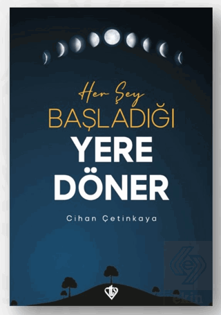 Her Şey Başladığı Yere Döner