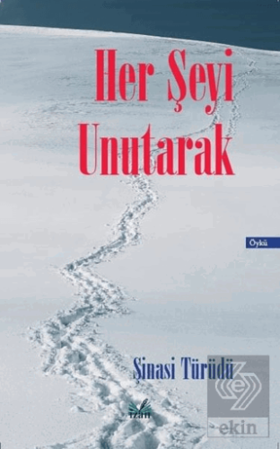 Her Şeyi Unutarak