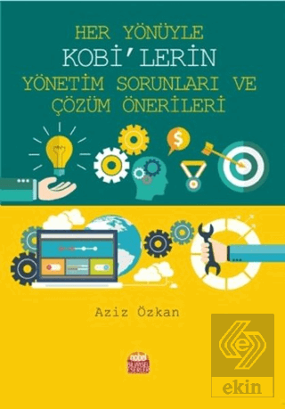 Her Yönüyle KOBİ\'lerin Yönetim Sorunları ve Çözüm