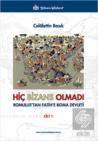 Hiç Bizans Olmadı \'Romulus\'tan Fatih\'e Roma Devlet