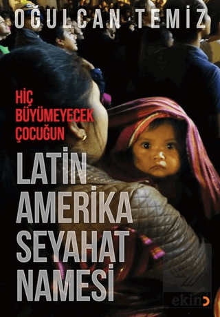 Hiç Büyümeyecek Çocuğun Latin Amerika Seyahatnames