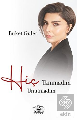 Hiç Tanımadım Hiç Unutmadım