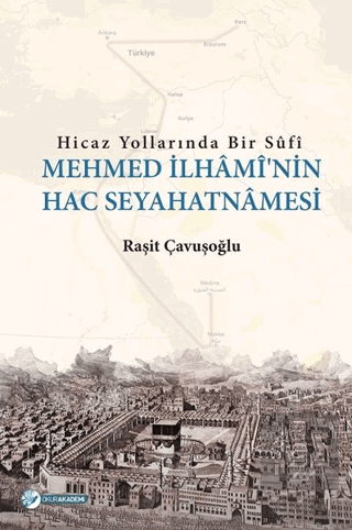 Hicaz Yollarında Bir Sufi - Mehmed İlhami\'nin Hac