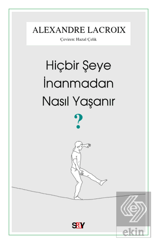 Hiçbir Şeye İnanmadan Nasıl Yaşanır?