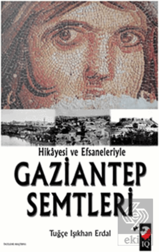 Hikayesi ve Efsaneleriyle Gaziantep Semtleri