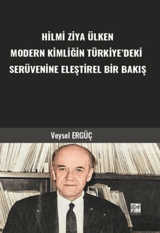 Hilmi Ziya Ülken Modern Kimliğin Türkiye'deki Serüvenine Eleştirel Bir