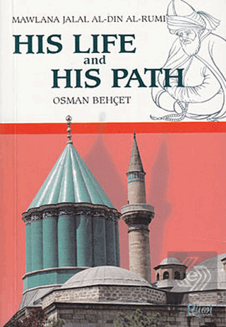 His Life and His Path - Mawlana Jalal Al-Din Al-Ru