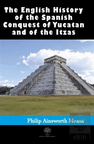 History of the Spanish Conquest of Yucatan and of