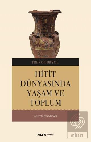 Hitit Dünyasında Yaşam ve Toplum