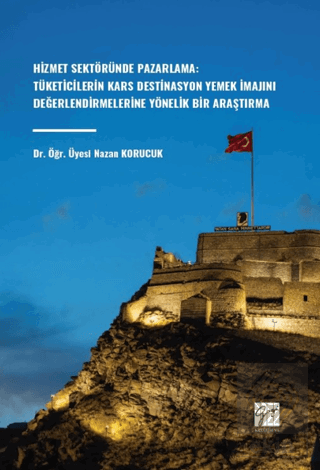 Hizmet Sektöründe Pazarlama: Tüketicilerin Kars Destinasyon Yemek İmaj