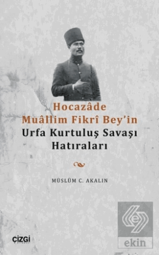 Hocazade Muallim Fikri Bey'in Urfa Kurtuluş Savaşı