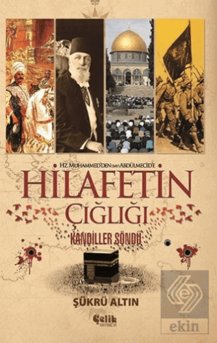 Hz. Muhammed'den (SAV) Abdülmecid'e Hilafetin Çığl