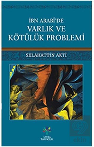 İbn Arabi\'de Varlık ve Kötülük Problemi