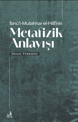 İbnü'l-Mutahhar El-Hilli'nin Metafizik Anlayışı