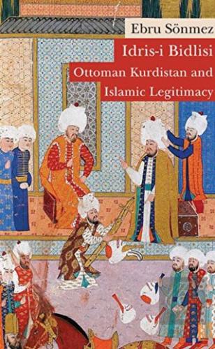 İdris-i Bidlisi: Ottoman Kurdistan and Islamic Leg