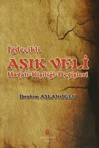 İğdecilik Aşık Veli Hayatı - Kişiliği - Deyişleri