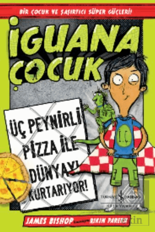 İguana Çocuk - Üç Peynirli Pizza İle Dünyayı Kurta