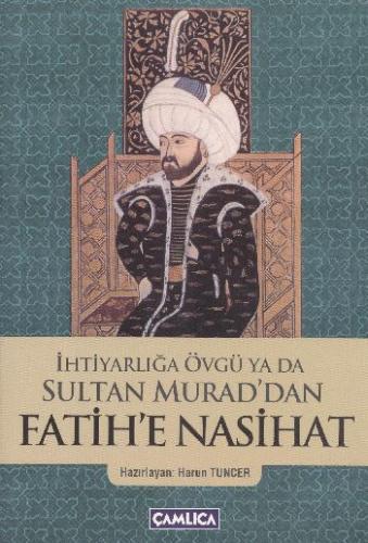 İhtiyarlığa Övgü ya da Sultan Murad'dan Fatih'e Na