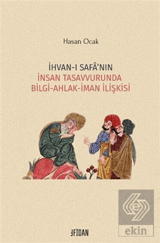 İhvan-ı Safa\'nın İnsan Tasavvurunda Bilgi Ahlak İm