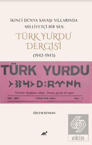 İkinci Dünya Savaşı Yıllarında Milliyetçi Bir Ses: Türk Yurdu Dergisi 