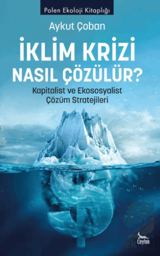 İklim Krizi Nasıl Çözülür? Kapitalist ve Ekososyal