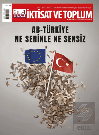 İktisat ve Toplum Dergisi 155. Sayı: AB-Türkiye: Ne Seninle Ne Sensiz