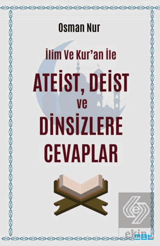 İlim ve Kur'an ile Ateist Deist ve Dinsizlere Cevaplar