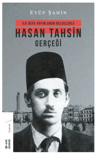 İlk Defa Yayınlanan Belgelerle Hasan Tahsin Gerçeğ