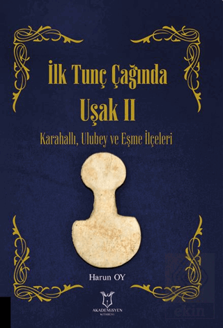 İlk Tunç Çağında Uşak II Karahallı, Ulubey ve Eşme İlçeleri