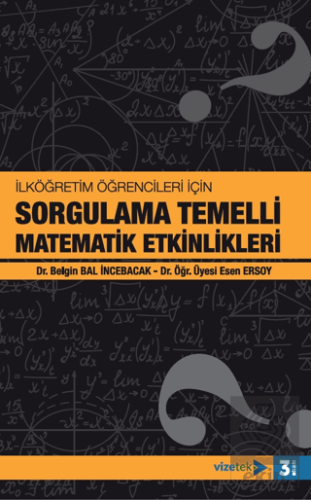 İlköğretim Öğrencileri İçin Sorgulama Temelli Matematik Etkinlikleri