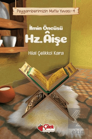 İlmin Öncüsü Hz. Aişe - Peygamberimizin Mutlu Yuva