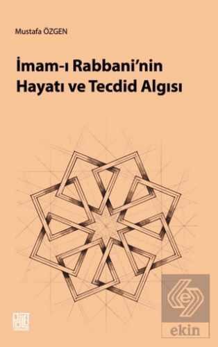 İmam-ı Rabbani\'nin Hayatı ve Tecdid Algısı