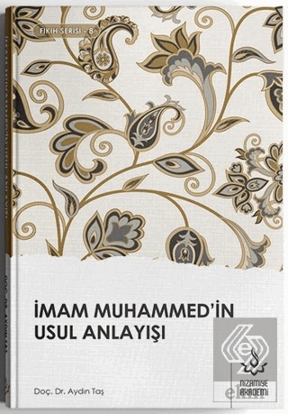 İmam Muhammed\'in Usul Anlayışı