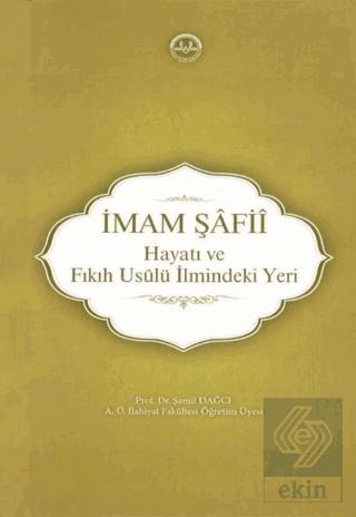 İmam Şafii - Hayatı ve Fıkıh Usulü İlmindeki Yeri