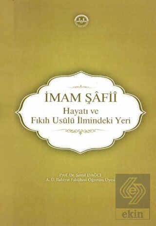 İmam Şafii - Hayatı ve Fıkıh Usulü İlmindeki Yeri