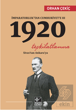 İmparatorluk'tan Cumhuriyet'e - 1920 Teşkilatlanma