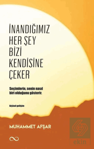 İnandığımız Her Şey Bizi Kendisine Çeker