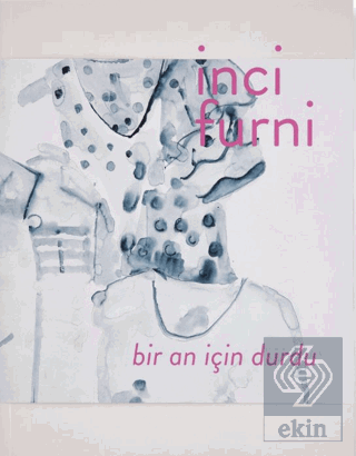 İnci Furni: Bir An İçin Durdu