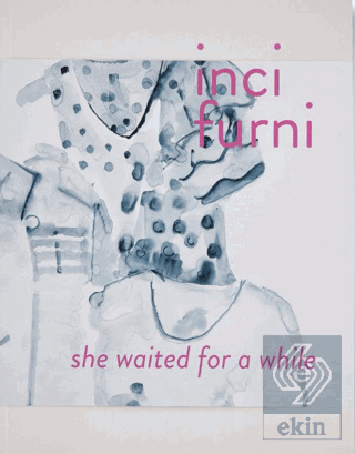 İnci Furni: She Waited for a While