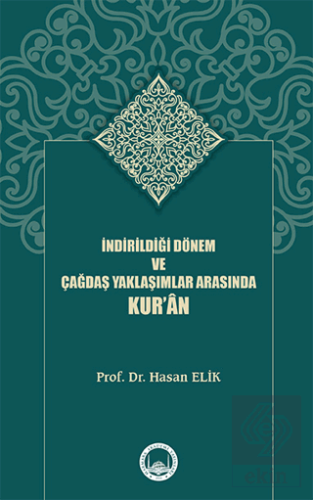 İndirildiği Dönem ve Çağdaş Yaklaşımlar Arasında Kur'ân