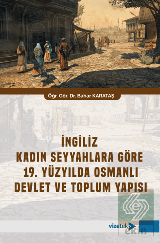 İngiliz Kadın Seyyahlara Göre 19. Yüzyılda Osmanlı Devlet ve Toplum Ya