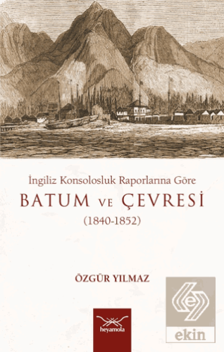 İngiliz Konsolosluk Raporlarına Göre Batum Ve Çevr