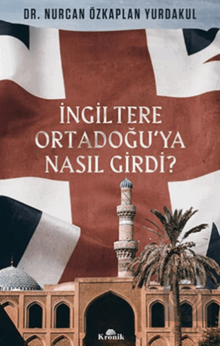 İngiltere Ortadoğu\'ya Nasıl Girdi?