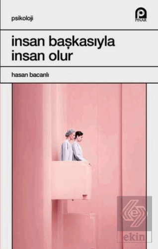 İnsan Başkasıyla İnsan Olur