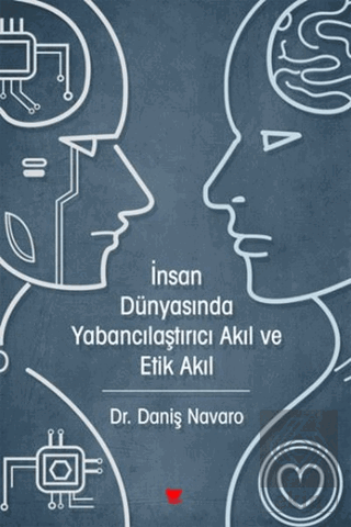 İnsan Dünyasında Yabancılaştırıcı Akıl ve Etik Akı